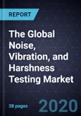The Global Noise, Vibration, and Harshness Testing Market, 2020- Product Image
