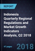 Indonesia Quarterly Regional Regulations and Market Growth Indicators Analysis, Q2 2018- Product Image