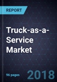 Truck-as-a-Service Market, Forecast to 2025- Product Image