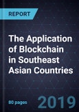 The Application of Blockchain in Southeast Asian Countries, Forecast to 2023- Product Image
