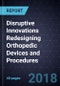 Disruptive Innovations Redesigning Orthopedic Devices and Procedures - Product Thumbnail Image