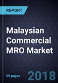 Malaysian Commercial MRO Market, 2018- Product Image