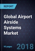 Global Airport Airside Systems Market, Forecast to 2025- Product Image
