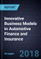 Innovative Business Models in Automotive Finance and Insurance, Forecast to 2025 - Product Thumbnail Image