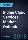 Indian Cloud Services Market Outlook, Forecast to 2023- Product Image