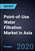Point-of-Use (PoU) Water Filtration Market in Asia, Forecast to 2024- Product Image