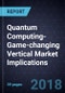 Quantum Computing-Game-changing Vertical Market Implications, 2018 - Product Thumbnail Image