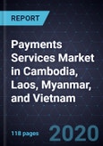 Payments Services Market in Cambodia, Laos, Myanmar (CLM), and Vietnam, Forecast to 2025- Product Image