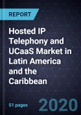 Hosted IP Telephony and UCaaS Market in Latin America and the Caribbean, 2020- Product Image