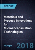 Materials and Process Innovations for Microencapsulation Technologies- Product Image
