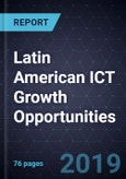 Latin American ICT Growth Opportunities, Forecast to 2025- Product Image