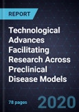 Technological Advances Facilitating Research Across Preclinical Disease Models- Product Image