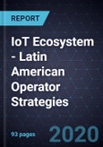IoT Ecosystem - Latin American Operator Strategies, 2020- Product Image