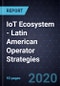 IoT Ecosystem - Latin American Operator Strategies, 2020 - Product Thumbnail Image