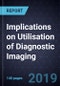 Implications on Utilisation of Diagnostic Imaging, 2017-2022 - Product Thumbnail Image