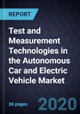 Test and Measurement Technologies in the Autonomous Car and Electric Vehicle Market, 2020- Product Image