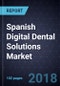 Spanish Digital Dental Solutions Market, Forecast to 2020 - Product Thumbnail Image