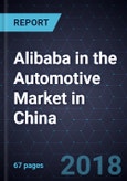 Alibaba in the Automotive Market in China, 2017-2025- Product Image