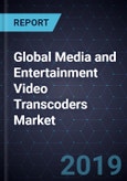 Global Media and Entertainment Video Transcoders Market, Forecast to 2025- Product Image