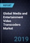 Global Media and Entertainment Video Transcoders Market, Forecast to 2025 - Product Thumbnail Image