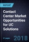 Contact Center Market Opportunities for UC Solutions - Product Thumbnail Image