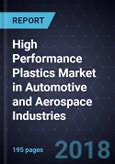 High Performance Plastics (HPP) Market in Automotive and Aerospace Industries, Forecast to 2024- Product Image