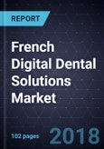 French Digital Dental Solutions Market, Forecast to 2020- Product Image