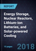 Developments in Energy Storage, Nuclear Reactors, Lithium-ion Batteries, and Solar-powered Cooling- Product Image