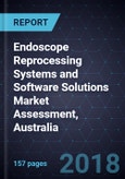 Endoscope Reprocessing Systems and Software Solutions Market Assessment, Australia, Forecast to 2022- Product Image