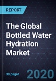 The Global Bottled Water Hydration Market- Product Image
