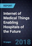 Internet of Medical Things Enabling Hospitals of the Future- Product Image
