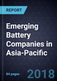Emerging Battery Companies in Asia-Pacific, 2017- Product Image