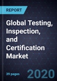 Global Testing, Inspection, and Certification Market, 2020- Product Image
