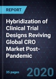 Hybridization of Clinical Trial Designs Reviving Global CRO Market Post-Pandemic, 2019-2024- Product Image