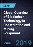 Global Overview of Blockchain Technology in Construction and Mining Equipment, Forecast to 2023- Product Image