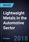 Future of Lightweight Metals in the Automotive Sector- Product Image
