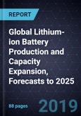 Global Lithium-ion Battery Production and Capacity Expansion, Forecasts to 2025- Product Image