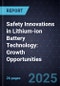 Safety Innovations in Lithium-ion Battery Technology: Growth Opportunities, 2025-2030 - Product Thumbnail Image