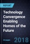 Technology Convergence Enabling Homes of the Future - Product Thumbnail Image