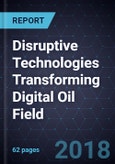 Disruptive Technologies Transforming Digital Oil Field- Product Image