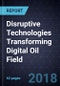 Disruptive Technologies Transforming Digital Oil Field - Product Thumbnail Image