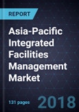 Asia-Pacific Integrated Facilities Management Market, Forecast to 2022- Product Image
