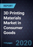 3D Printing Materials Market in Consumer Goods, Forecast to 2026- Product Image