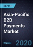 Growth Opportunities in the Asia-Pacific B2B Payments Market, Forecast to 2025- Product Image