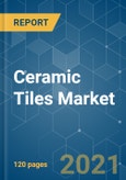 Ceramic Tiles Market - Growth, Trends, COVID-19 Impact, and Forecasts (2021 - 2026)- Product Image