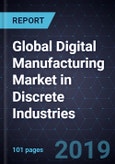 Global Digital Manufacturing Market in Discrete Industries, Forecast to 2022- Product Image