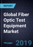 Global Fiber Optic Test Equipment Market, Forecast to 2025- Product Image