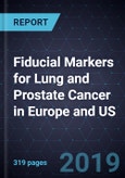 Fiducial Markers for Lung and Prostate Cancer in Europe and US, Forecast to 2022- Product Image