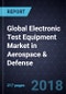 Global Electronic Test Equipment Market in Aerospace & Defense, Forecast to 2024 - Product Thumbnail Image