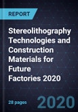 Growth Opportunities in Stereolithography Technologies and Construction Materials for Future Factories 2020- Product Image